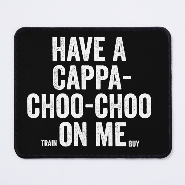 Item preview, Train Guy - Have a Cappa-choo-choo on me designed and sold by Craftaholic.