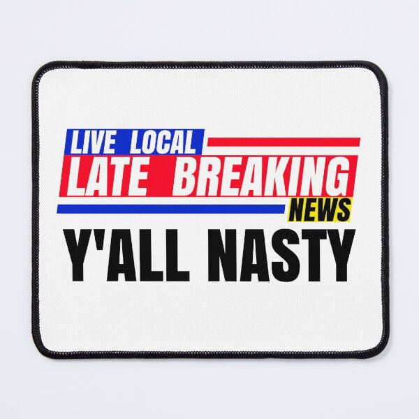 Item preview, Late Breaking News, Y'ALL NASTY designed and sold by CharJens.