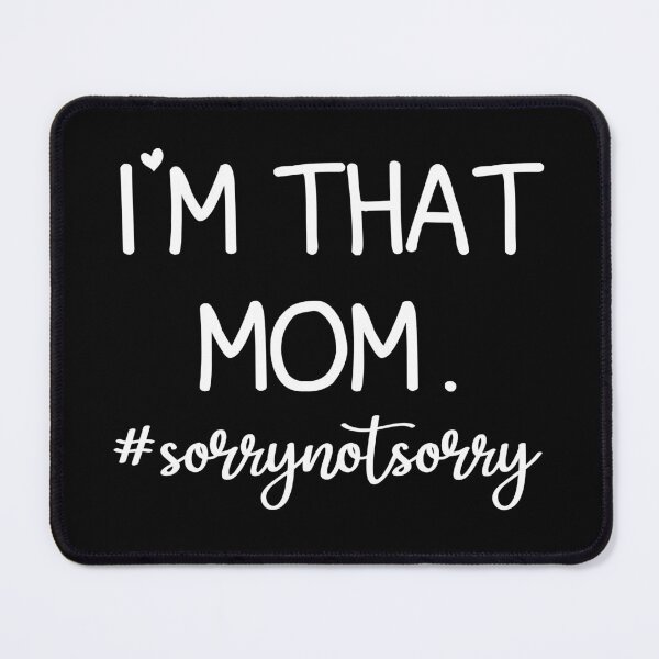 Item preview, I'm That Mom Sorry Not Sorry designed and sold by AstroShop1.