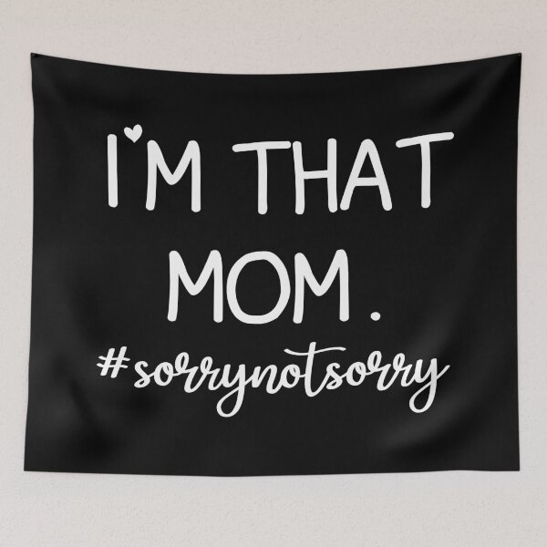 Item preview, I'm That Mom Sorry Not Sorry designed and sold by AstroShop1.