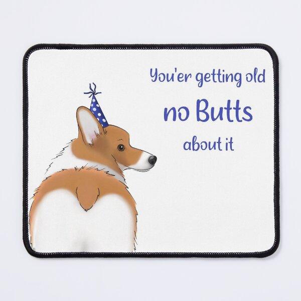 Item preview, Funny Corgi Butt | Happy Birthday! You're Getting Old No Butts About It designed and sold by ElysianCreation.