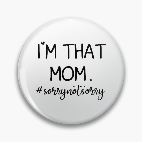Item preview, I'm That Mom Sorry Not Sorry designed and sold by AstroShop1.