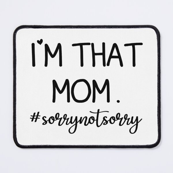 Item preview, I'm That Mom Sorry Not Sorry designed and sold by AstroShop1.