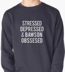 Stressed, Depressed, and Bawson obssessed Pullover