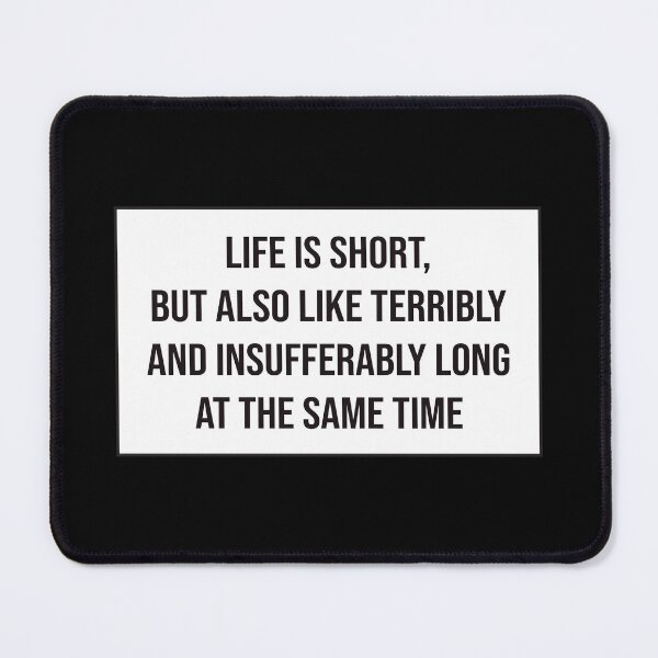 Item preview, Life Is Short but Also Like Terribly and Insufferably Long at the Same Time designed and sold by kindxinn.