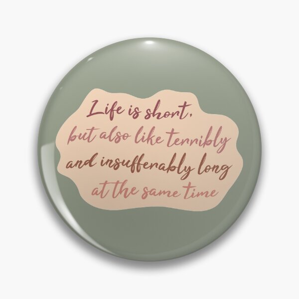Item preview, Life Is Short but Also Like Terribly and Insufferably Long at the Same Time designed and sold by kindxinn.