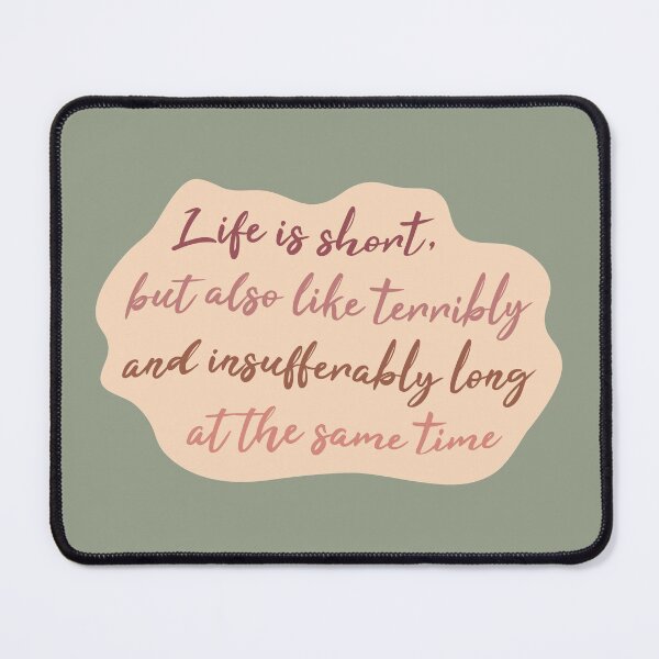 Item preview, Life Is Short but Also Like Terribly and Insufferably Long at the Same Time designed and sold by kindxinn.