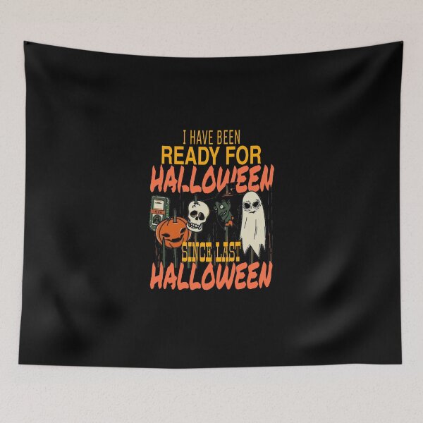 Item preview, I Have Been Ready For Halloween Since Last Halloween designed and sold by ihebwkqh17.