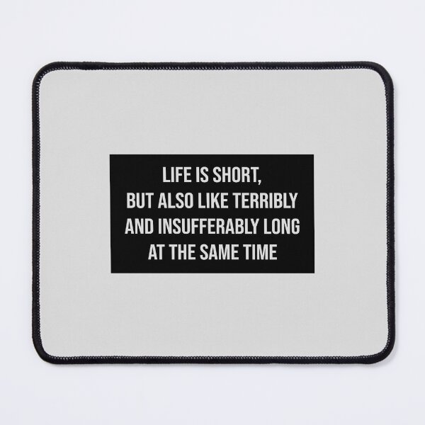 Item preview, Life Is Short but Also Like Terribly and Insufferably Long at the Same Time designed and sold by kindxinn.