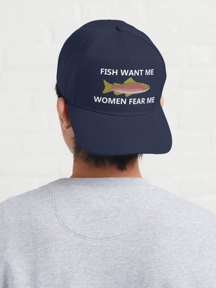 Fish Want Me, Women Fear Me (White) Fishing Baseball Cap | Redbubble