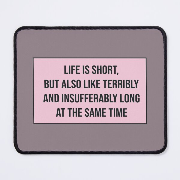 Item preview, Life Is Short but Also Like Terribly and Insufferably Long at the Same Time designed and sold by kindxinn.