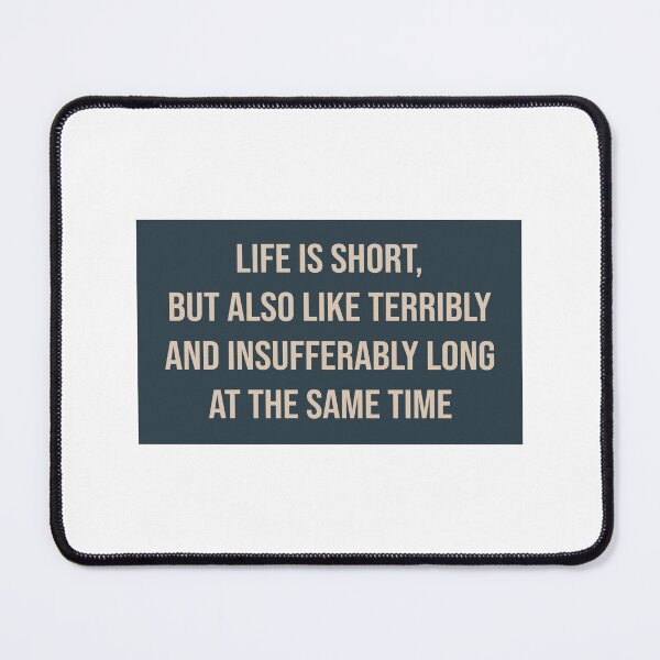 Item preview, Life Is Short but Also Like Terribly and Insufferably Long at the Same Time designed and sold by kindxinn.