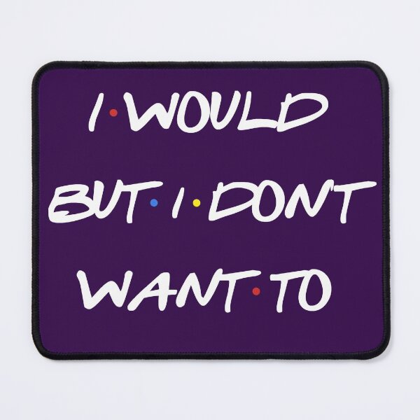 Item preview, I Would But I Don't Want To sarcastic quote designed and sold by DarinaDrawing.