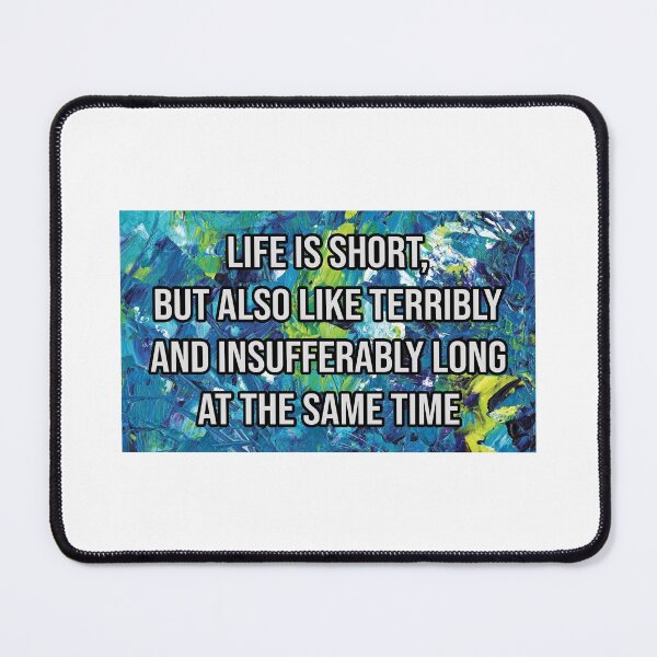 Item preview, Life Is Short but Also Like Terribly and Insufferably Long at the Same Time designed and sold by kindxinn.