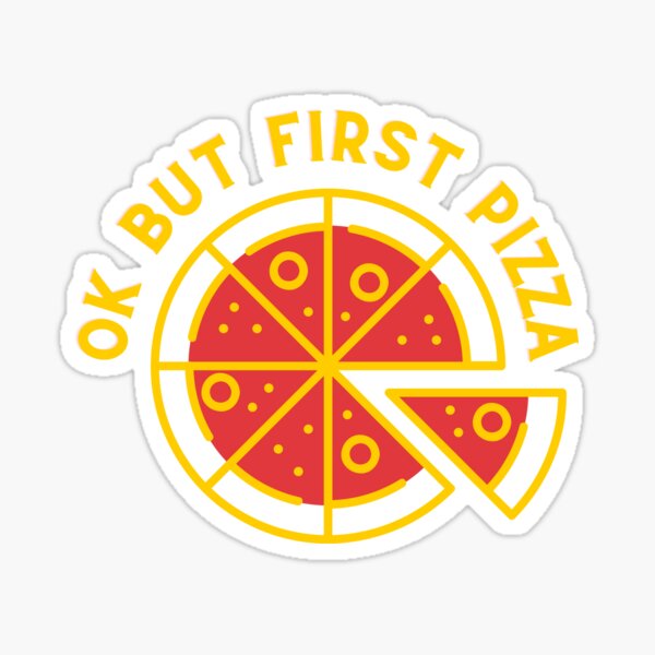 Ok But First Pizza Sticker
