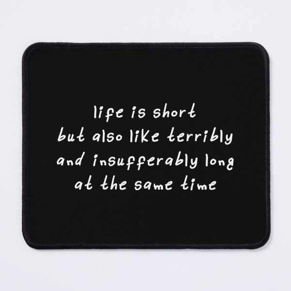 Item preview, Life is short but also like terribly and insufferably long at the same time designed and sold by kindxinn.