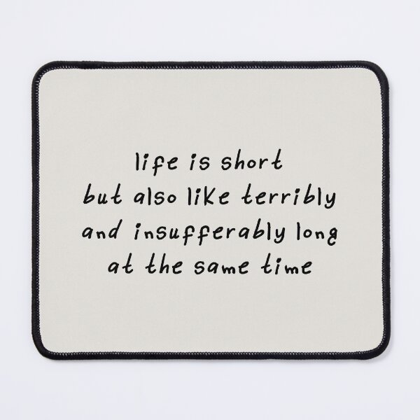 Item preview, Life is short but also like terribly and insufferably long at the same time designed and sold by kindxinn.