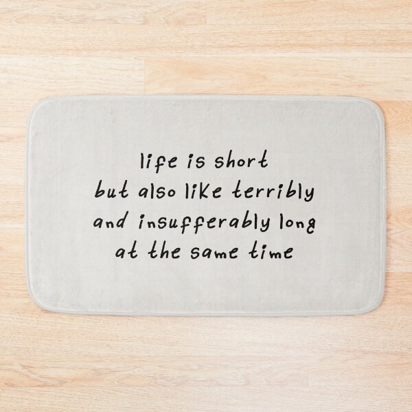 Item preview, Life is short but also like terribly and insufferably long at the same time designed and sold by kindxinn.