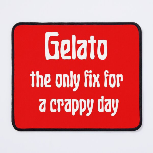 Item preview, Gelato The Only Fix For a Crappy Day designed and sold by artistoutfitter.