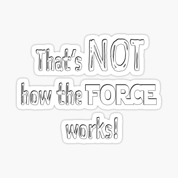 That's NOT how the FORCE works! Sticker