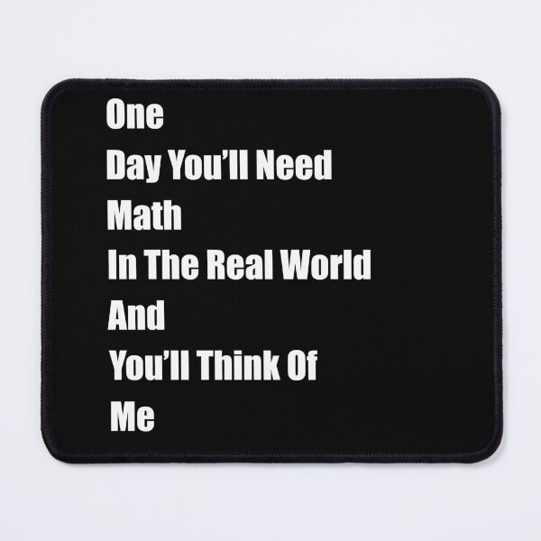 Item preview, One Day You 'll Need Math In Real world and You'll Think Of Me designed and sold by freeArt10.