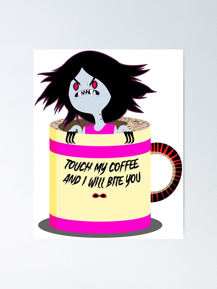 "Marceline (Touch My Coffee And I Will Bite)" Poster for Sale by