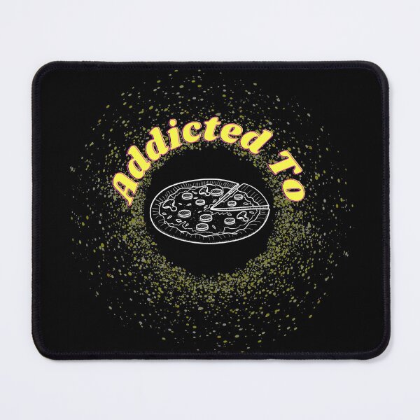 Addicted to pizza Mouse Pad