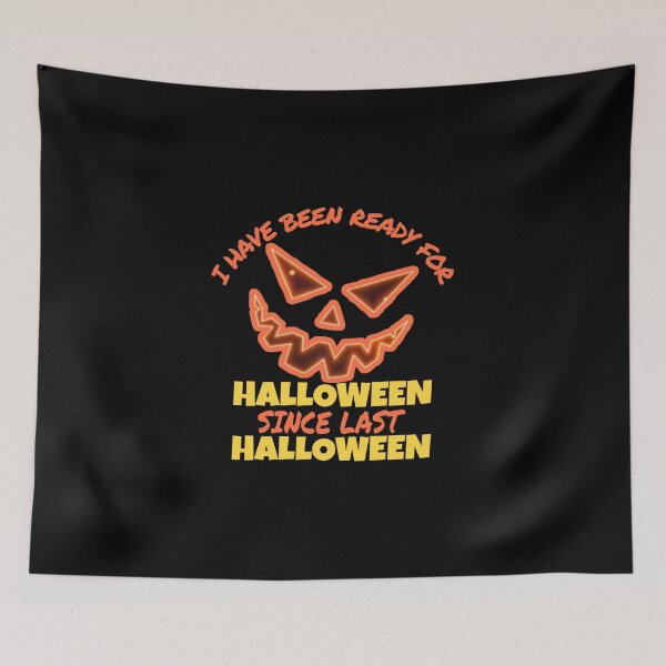 Item preview, I Have Been Ready For Halloween Since Last Halloween designed and sold by ihebwkqh17.