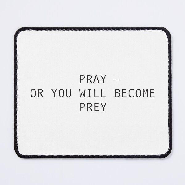 Item preview, PRAY OR YOU WILL BECOME PREY designed and sold by ellygator.