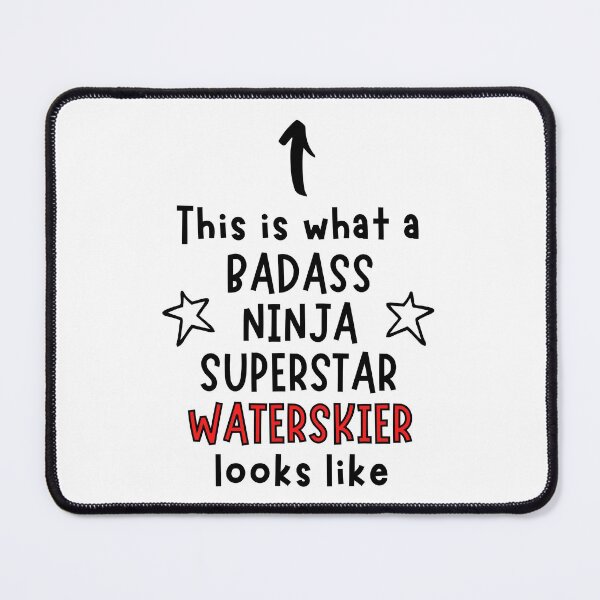 This is what a Badass, Ninja, Superstar, Waterskier looks like Mouse Pad