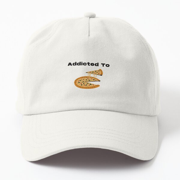 Addicted to pizza Dad Hat