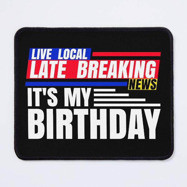 Item preview, Late Breaking News, It's My Birthday designed and sold by CharJens.