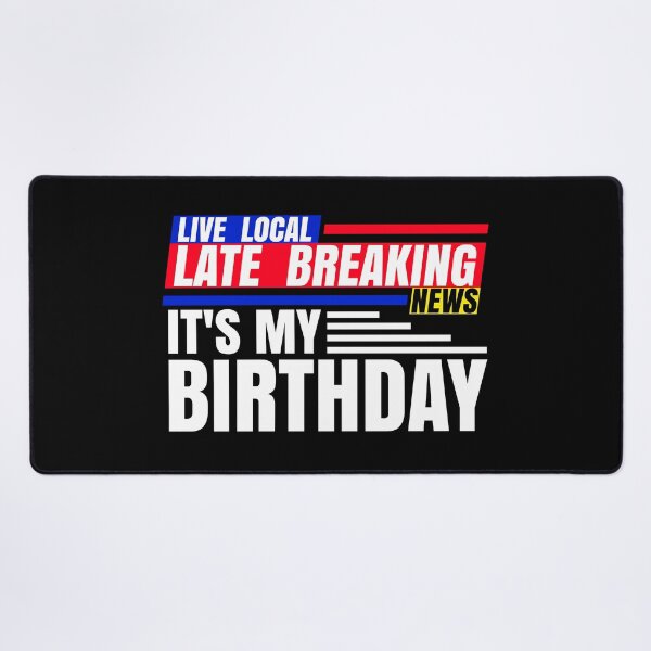 Item preview, Late Breaking News, It's My Birthday designed and sold by CharJens.