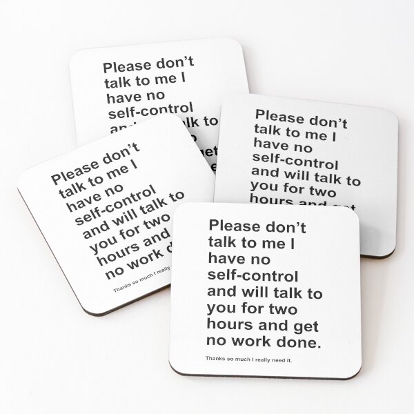 Item preview, Please dont talk to me I have no self-control and will talk to you for two hours and get no work done. designed and sold by Meredibbs.
