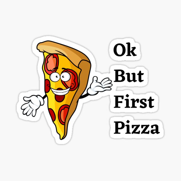 Ok But First Pizza Sticker