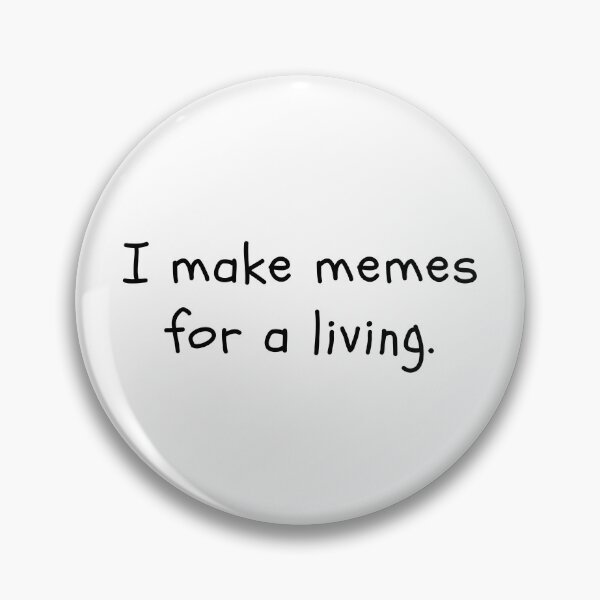 Item preview, I make memes for a living designed and sold by ashleyblackburn.
