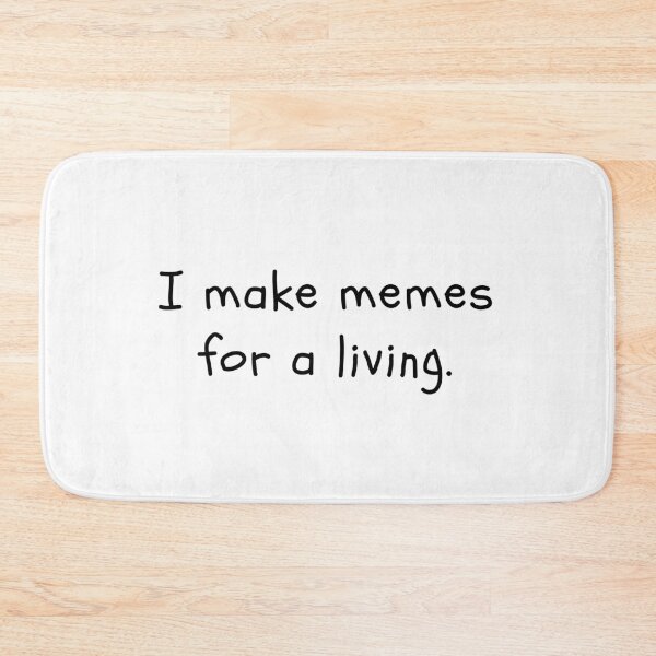 Item preview, I make memes for a living designed and sold by ashleyblackburn.