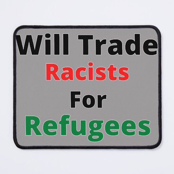 Item preview, Will Trade Racists For Refugees - Political Protest designed and sold by SheetalMourya.