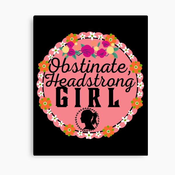 Obstinate Headstrong Girl - Feminist Quote - Pride and Prejudice by Jane Austen Canvas Print
