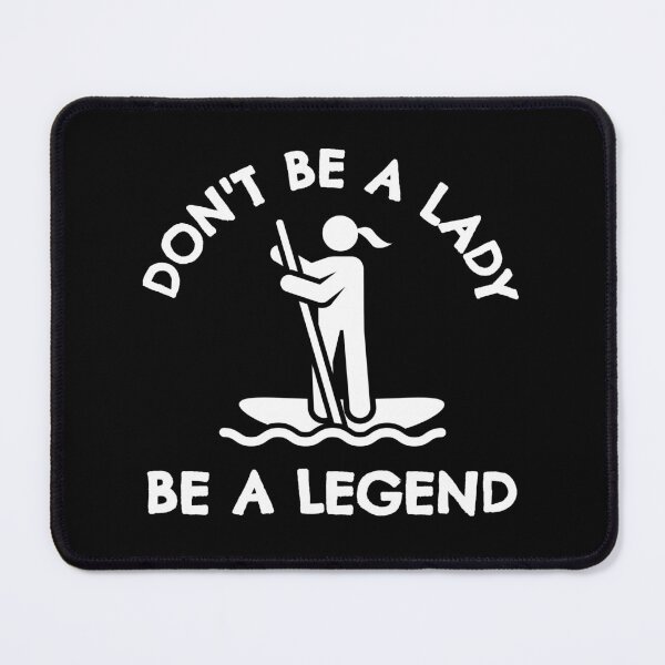 Item preview, Paddleboarding: Don't be a lady be a legend designed and sold by TheGreenGoat.