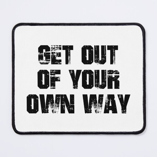 Item preview, Get Out Of Your Own Way designed and sold by Martini-Four.