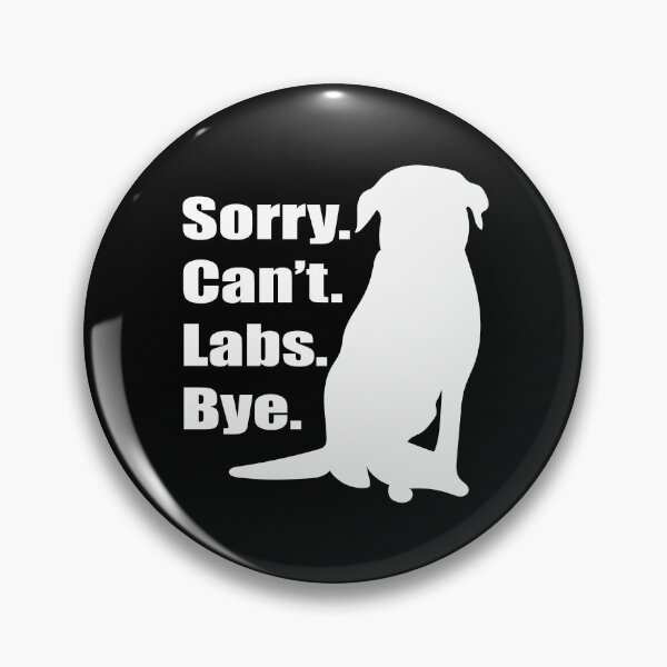Item preview, Sorry Can't Labs Bye Meme Black Lab, Yellow Lab, Chocolate Lab designed and sold by mkopka.
