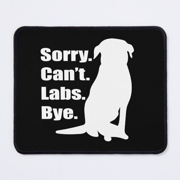 Item preview, Sorry Can't Labs Bye Meme Black Lab, Yellow Lab, Chocolate Lab designed and sold by mkopka.