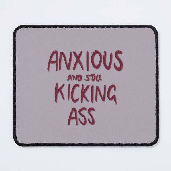 Item preview, Anxious but still kicking ass designed and sold by aymzie94.