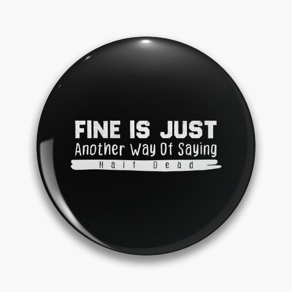 Item preview, Fine Is Just Another Way Of Saying Half Dead designed and sold by BestComicss.