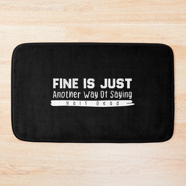 Item preview, Fine Is Just Another Way Of Saying Half Dead designed and sold by BestComicss.