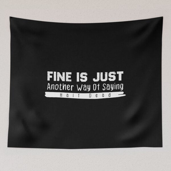 Item preview, Fine Is Just Another Way Of Saying Half Dead designed and sold by BestComicss.