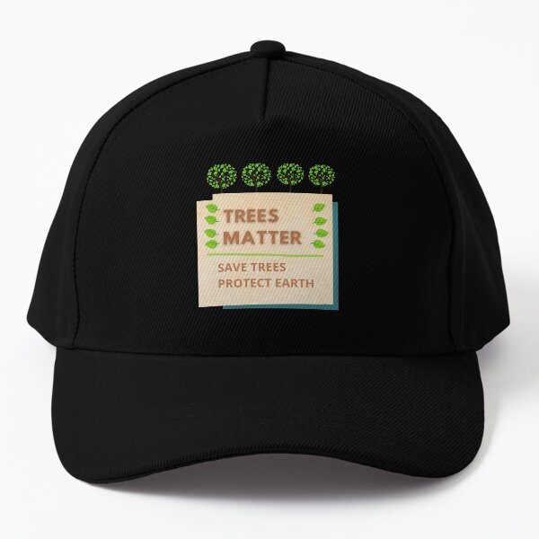 Trees Matter Protect Earth: Every Day Is Earth Day Baseball Cap