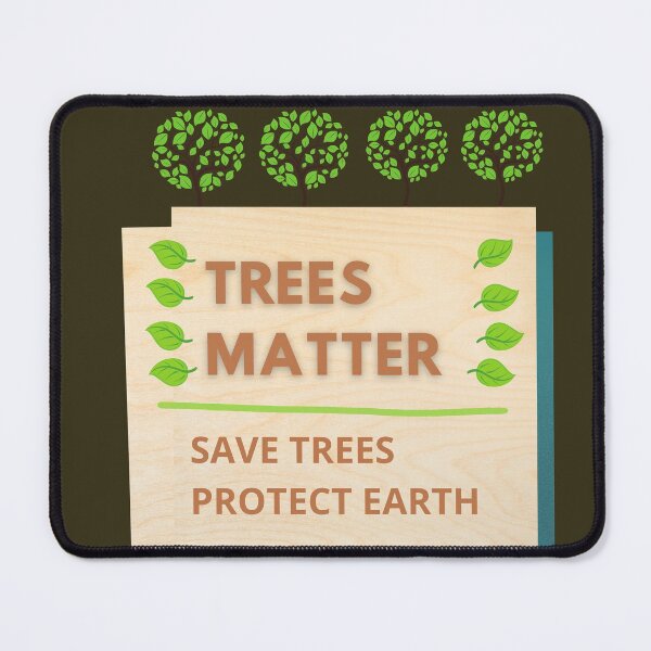 Trees Matter Protect Earth: Every Day Is Earth Day Mouse Pad