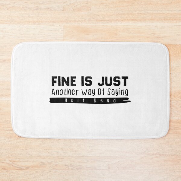 Item preview, Fine Is Just Another Way Of Saying Half Dead designed and sold by BestComicss.